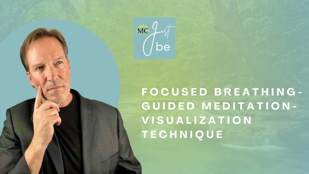 MC Just be, manifesting consciousness, focused breathing-guided meditation-visualization technique, healing, awakening, consciousness